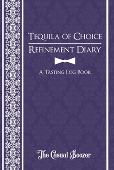 Paperback Tequila Refinement Diary: 100 Templated Pages for Discovering Your New Favorite Tequila Book