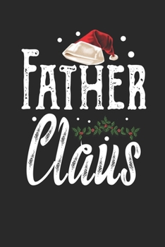 Father Claus: Family Matching Notebook| Journal|Diary|Organizer  Gift For Christmas Holiday. (6x9) 100 Pages Blank Lined Composition College Ruled.