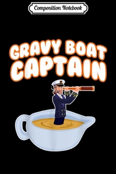 Composition Notebook: Funny Thanksgiving 2019 Turkey Gravy Boat Captain  Journal/Notebook Blank Lined Ruled 6x9 100 Pages