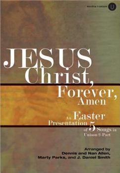 Paperback Jesus Christ, Forever, Amen: An Easter Presentation of 5 Songs in Unison/2-Part Book