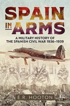 Hardcover Spain in Arms: A Military History of the Spanish Civil War 1936-1939 Book