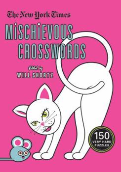 Paperback The New York Times Mischievous Crosswords: 150 Easy to Hard Puzzles Book