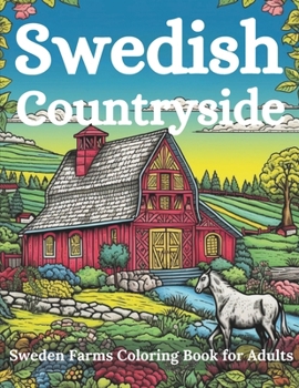 Paperback Swedish Countryside Sweden Farms Coloring Book for Adults, Stress-relief coloring book: Peaceful Countryside Scenes with Barns, Fields, and Nordic ... Tranquil Rural Landscapes 50 Coloring Pages Book