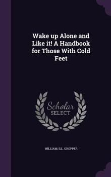 Hardcover Wake up Alone and Like it! A Handbook for Those With Cold Feet Book