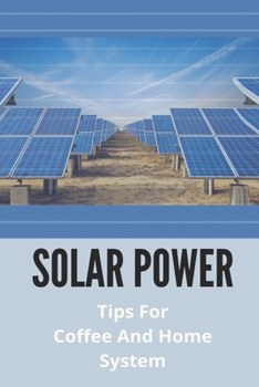 Paperback Solar Power: Tips For Coffee And Home System: Renewable Power Capital Book