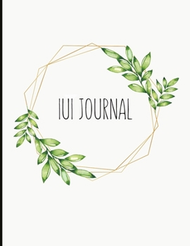 IUI Journal: Everything You Need For Trying To Conceive! In-depth IUI Tracking Journal, Track Cycles, Hormones, Medications, Supplements, Basal ... Blood Tests, Mental Health & More!