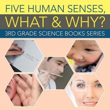 Paperback Five Human Senses, What & Why?: 3rd Grade Science Books Series Book
