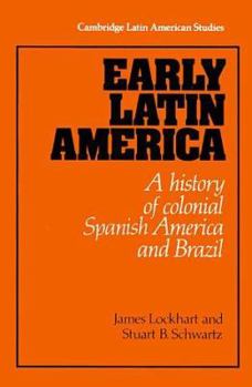 Early Latin America: A History of Colonial Spanish America and Brazil - Book #46 of the Cambridge Latin American Studies