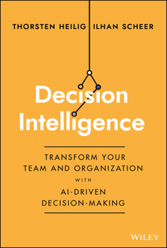 Hardcover Decision Intelligence: Transform Your Team and Organization with Ai-Driven Decision-Making Book