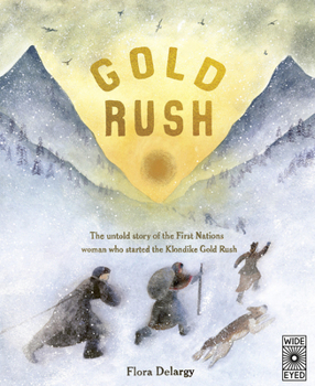 Hardcover Gold Rush: The Untold Story of the First Nations Woman Who Started the Klondike Gold Rush Book