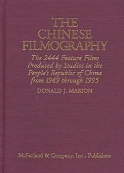 Hardcover The Chinese Filmography: The 2485 Feature Films Produced by Studios in the People's Republic of China from 1949 through 1995 Book