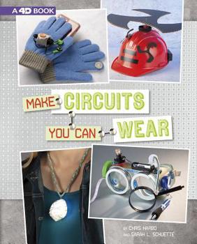 Hardcover Make Circuits You Can Wear: 4D an Augmented Reading Experience Book