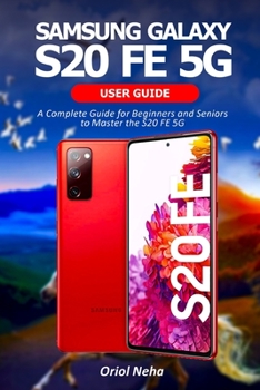 Paperback Samsung Galaxy S20 FE 5G User Guide: A Complete Guide for Beginners and Seniors to Master the S20 FE 5G Book