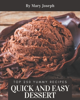 Paperback Top 250 Yummy Quick and Easy Dessert Recipes: A Yummy Quick and Easy Dessert Cookbook for Effortless Meals Book