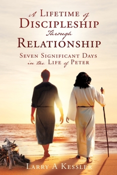 Paperback A Lifetime of Discipleship Through Relationship: Seven Significant Days in the Life of Peter Book