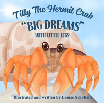 Paperback Tilly The Hermit Crab: "Big Dreams" With Little Legs Book