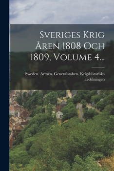 Paperback Sveriges Krig Åren 1808 Och 1809, Volume 4... [Swedish] Book