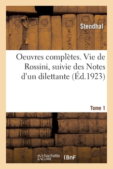 Paperback Oeuvres complètes. Vie de Rossini, suivie des Notes d'un dilettante. Tome 1 [French] Book