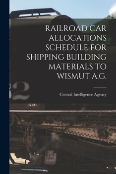 Paperback Railroad Car Allocations Schedule for Shipping Building Materials to Wismut A.G. Book