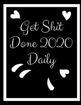 Paperback Get Shit Done 2020 Daily: DAILY Planner, GIFT Page a Day Calendar 2020, Schedule Organizer Planner (2020 Diary Day Per Page )365 Day Tabbed Jour Book