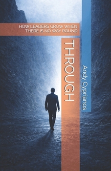 THROUGH: HOW LEADERS GROW WHEN THERE IS NO WAY ROUND