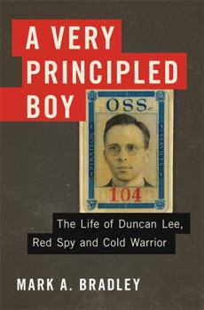 Hardcover A Very Principled Boy: The Life of Duncan Lee, Red Spy and Cold Warrior Book