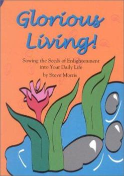 Paperback Glorious Living!: Sowing the Seeds of Enlightenment Into Your Daily Life Book