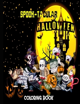 Spook-Tacular Halloween - Coloring Book: A Halloween fun Coloring Books for Adults and Kids ,Adorable Designs Jack-o-Lanterns, Witches, Haunted ... Women and teens ,friends , Boys and Girls)
