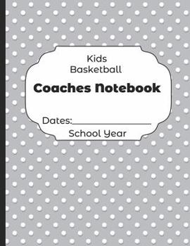 Paperback Kids Basketball Coaches Notebook Dates: School Year: Undated Coach Schedule Organizer For Teaching Fundamentals Practice Drills, Strategies, Offense D Book