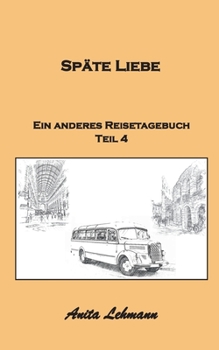 Paperback Späte Liebe: Ein anderes Reisetagebuch Teil 4 [German] Book