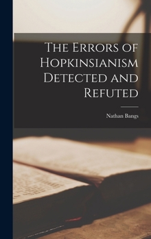 Hardcover The Errors of Hopkinsianism Detected and Refuted Book
