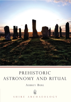 Prehistoric Astronomy and Ritual - Book #32 of the Shire Archaeology