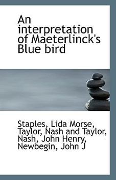Paperback An Interpretation of Maeterlinck's Blue Bird Book