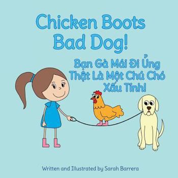 Paperback Chicken Boots: Bad Dog!: Ban Ga Mai Di Ung: That La Mot Chu Cho Xau Tinh!: Babl Children's Books in Vietnamese and English [Vietnamese] Book