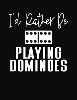 Paperback I'd Rather Be Playing Dominoes: Score Book for Domino Players Book