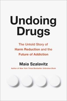 Hardcover Undoing Drugs: The Untold Story of Harm Reduction and the Future of Addiction Book