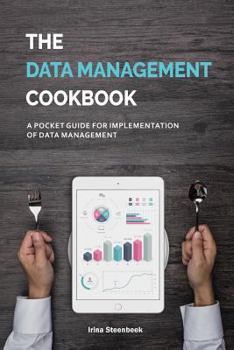 Paperback The Data Management Cookbook: A Pocket Guide for Implementation of Data Management Book