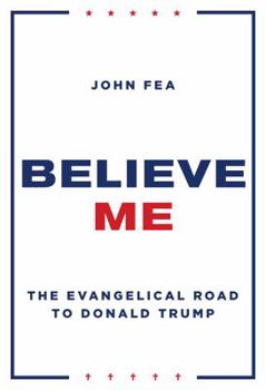 Hardcover Believe Me: The Evangelical Road to Donald Trump Book