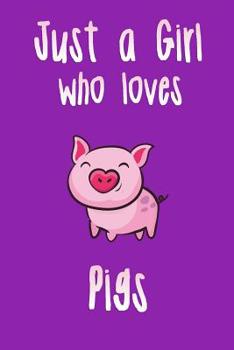 Paperback Just a Girl Who Loves Pigs: Pig Journal for Girls Book