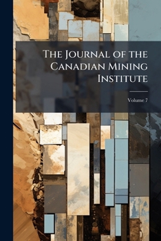 Paperback The Journal of the Canadian Mining Institute; Volume 7 Book