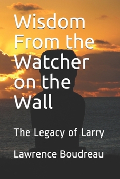 Paperback Wisdom From the Watcher on the Wall: The Legacy of Larry Book