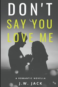 Paperback Don't Say You Love Me - A Story of Redemption, Vulnerability, and the Ultimate Sacrifice: A Romantic Novella Book