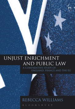 Hardcover Unjust Enrichment and Public Law: A Comparative Study of England, France and the EU Book