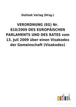 Paperback VERORDNUNG (EG) Nr. 810/2009 DES EUROPÄISCHEN PARLAMENTS UND DES RATES vom 13. Juli 2009 über einen Visakodex der Gemeinschaft (Visakodex) [German] Book