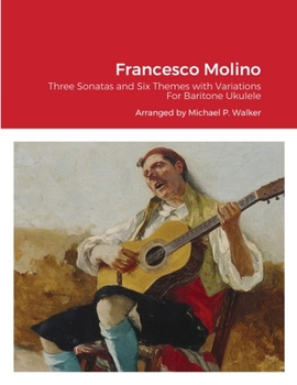 Paperback Francesco Molino: Three Sonatas and Six Themes with Variations For Baritone Ukulele Book
