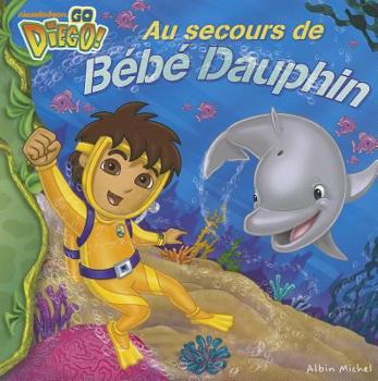 Paperback Go Diego! Au Secours de Bebe Dauphin [French] Book
