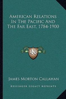 Paperback American Relations In The Pacific And The Far East, 1784-1900 Book