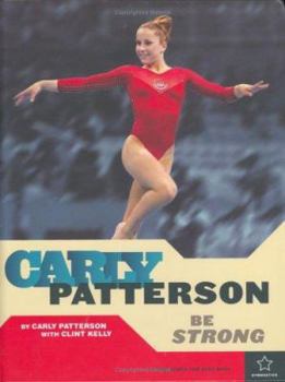 Hardcover Carly Patterson: Be Strong Book