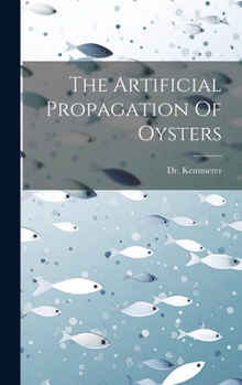 Hardcover The Artificial Propagation Of Oysters Book