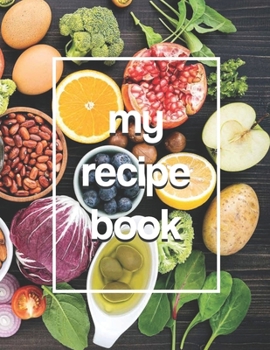 My Recipe Book: Blank Recipe Book to Write In Your Favorite Recipes - Healthy Food Table Theme (RB1C3S)
